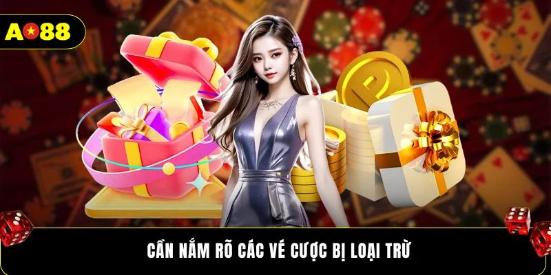 Cần nắm rõ các vé cược bị loại trừ