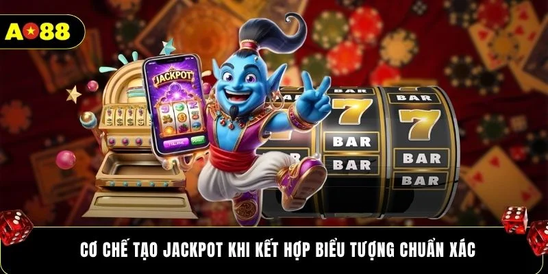 Cơ chế tạo jackpot khi kết hợp biểu tượng chuẩn xác