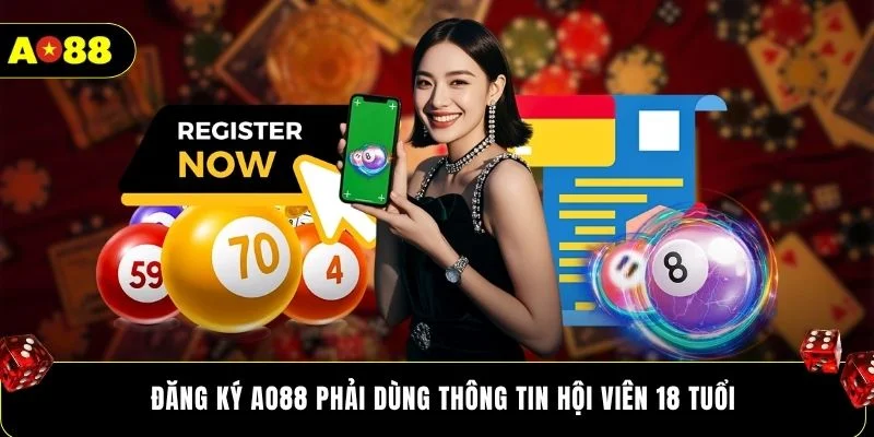 Đăng ký AO88 phải dùng thông tin hội viên 18 tuổi