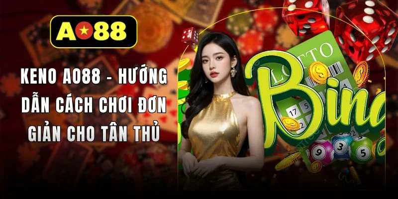 keno-ao88-huong-dan-cach-choi-don-gian-cho-tan-thu