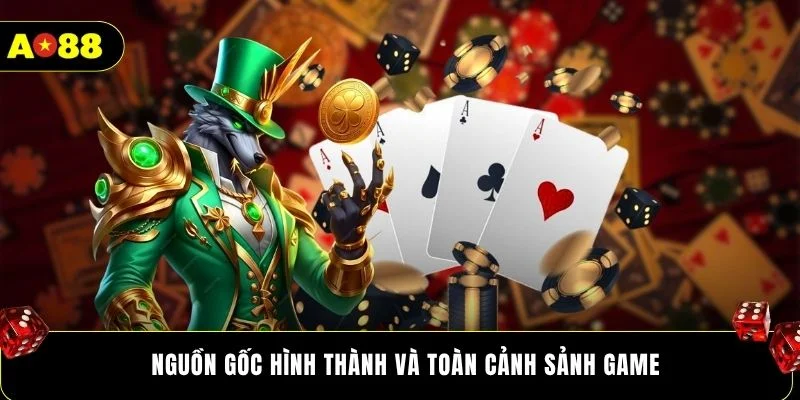 Nguồn gốc hình thành và toàn cảnh sảnh game