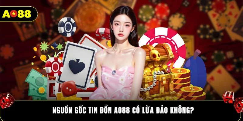 Nguồn gốc tin đồn AO88 có lừa đảo không?