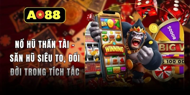 Nổ Hũ Thần Tài - Săn Hũ Siêu To, Đổi Đời Trong Tích Tắc