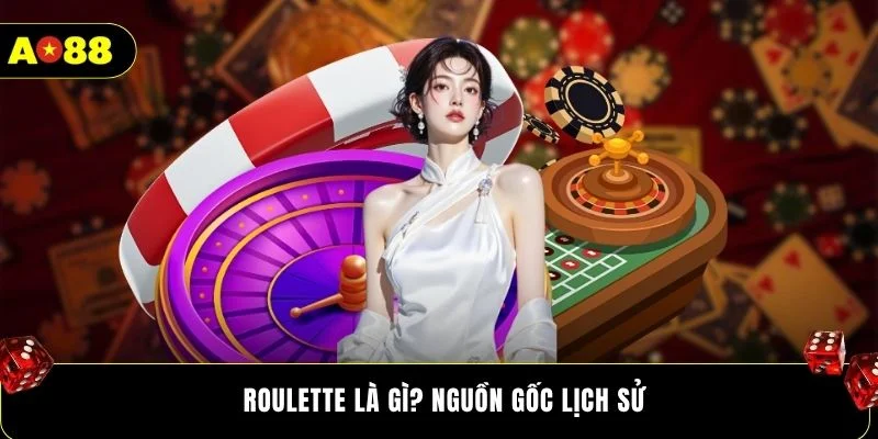 Roulette là gì? Nguồn gốc lịch sử